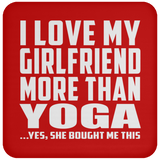 I Love My Girlfriend More Than Yoga - Drink Coaster