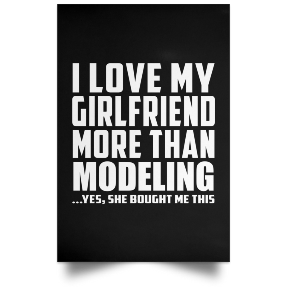 I Love My Girlfriend More Than Modeling - Poster Portrait