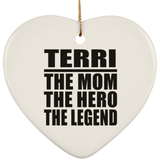 Terri The Mom The Hero The Legend - Heart Ornament