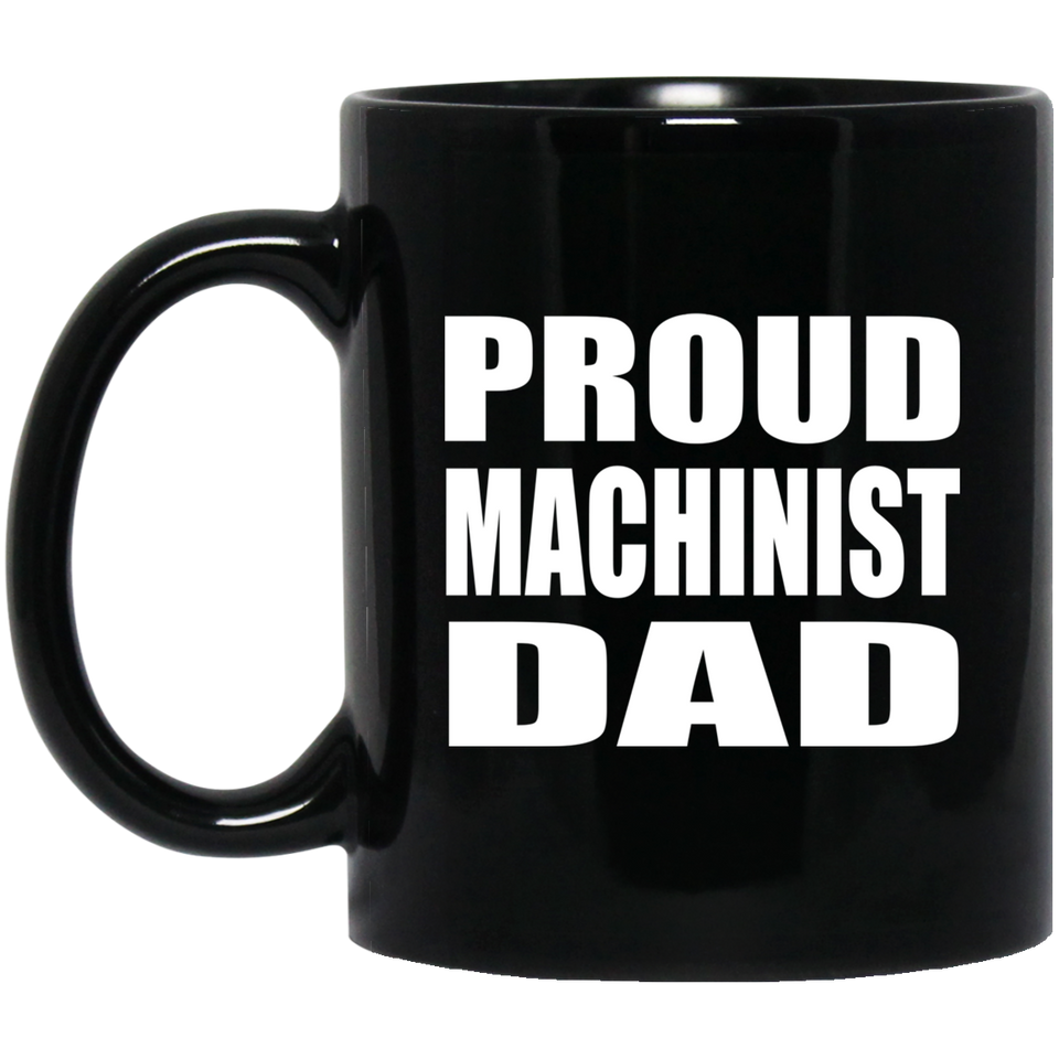 Proud Machinist Dad - 11oz Coffee Mug Black
