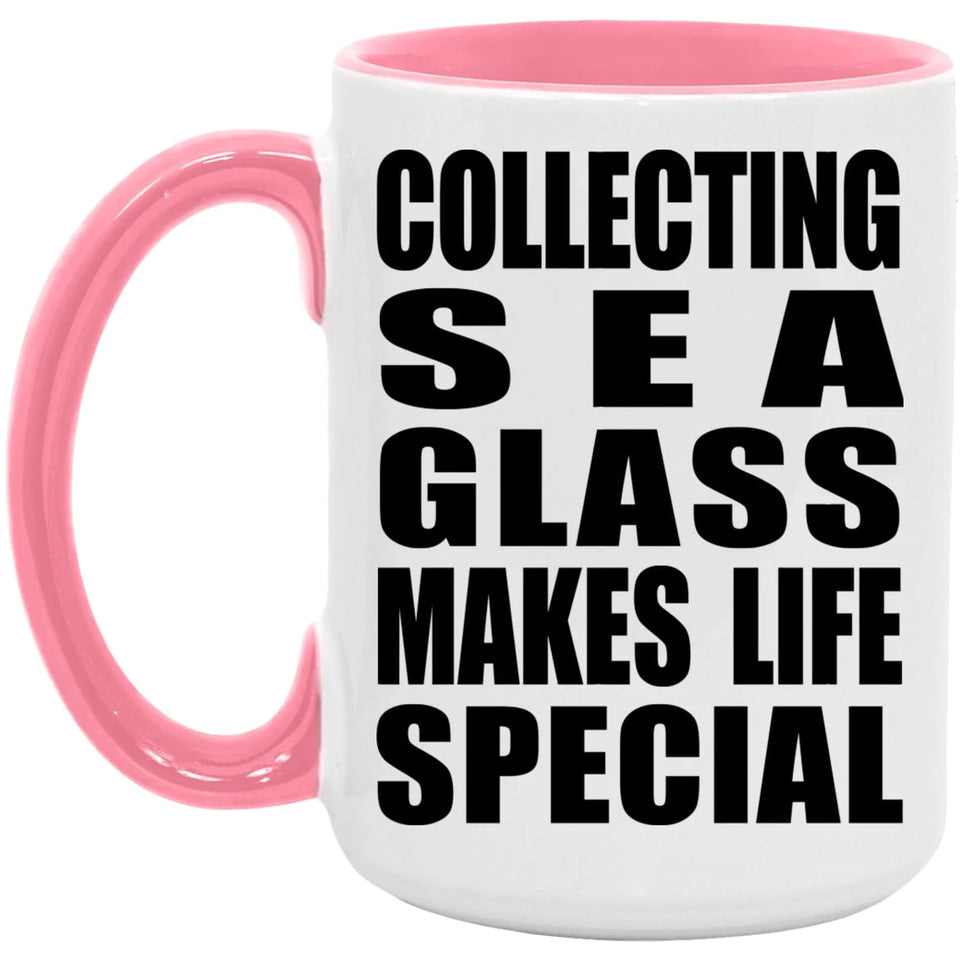 Collecting Sea Glass Makes Life Special - 15oz Accent Mug Pink