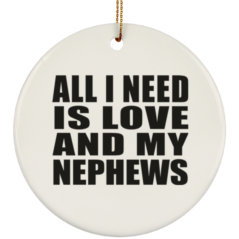All I Need Is Love And My Nephews - Circle Ornament