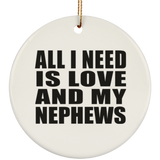 All I Need Is Love And My Nephews - Circle Ornament