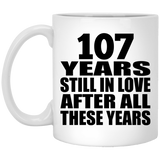 107th Anniversary 107 Years Still In Love After These Years - 11oz Coffee Mug