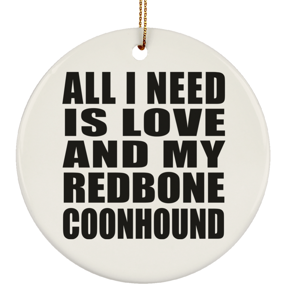 All I Need Is Love And My Redbone Coonhound - Circle Ornament