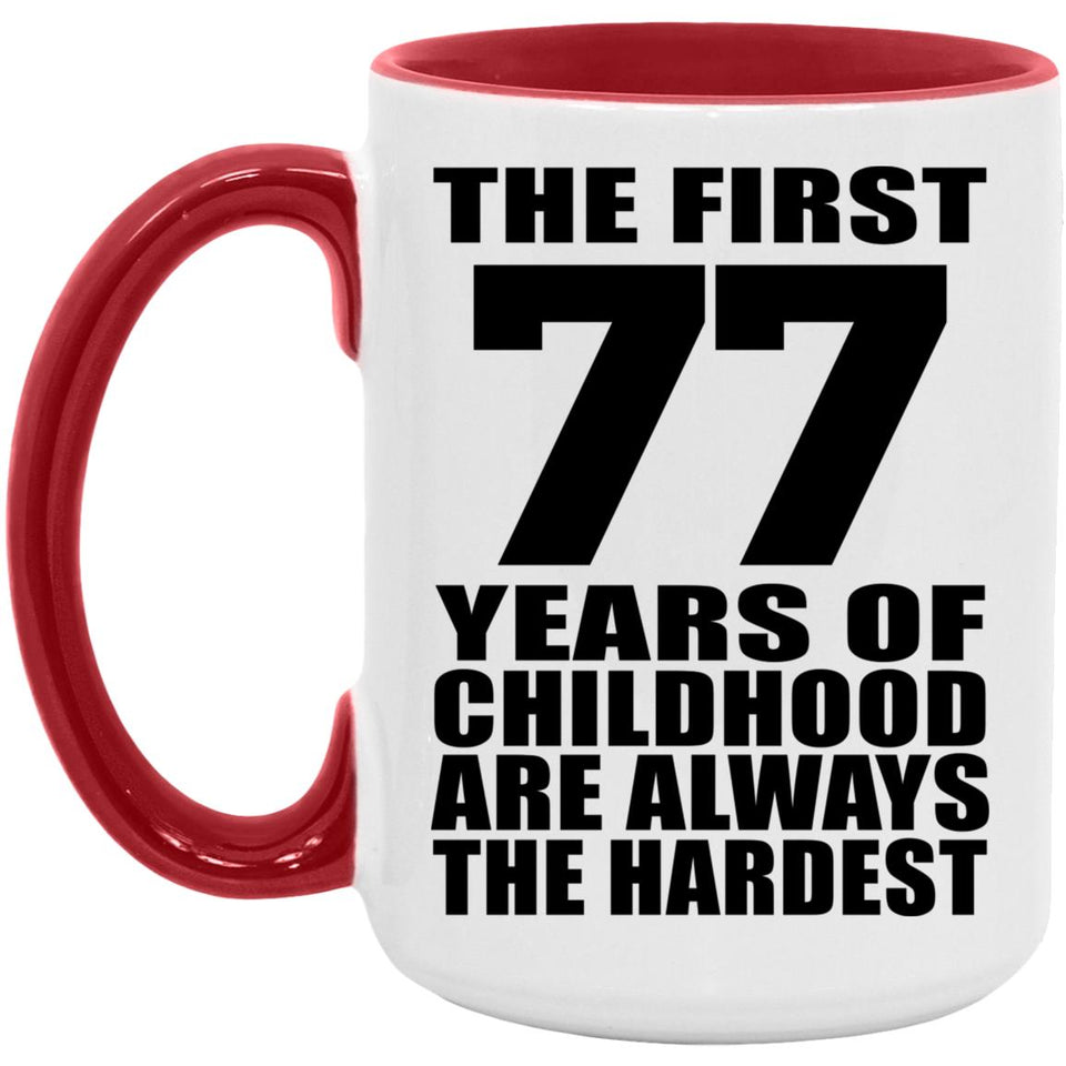 77th Birthday First 77 Years of Childhood Are The Hardest - 15oz Accent Mug Red