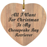 All I Want For Christmas Is My Chesapeake Bay Retriever - Heart Ornament C
