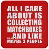 All I Care About Is Collecting Matchboxes - Drink Coaster