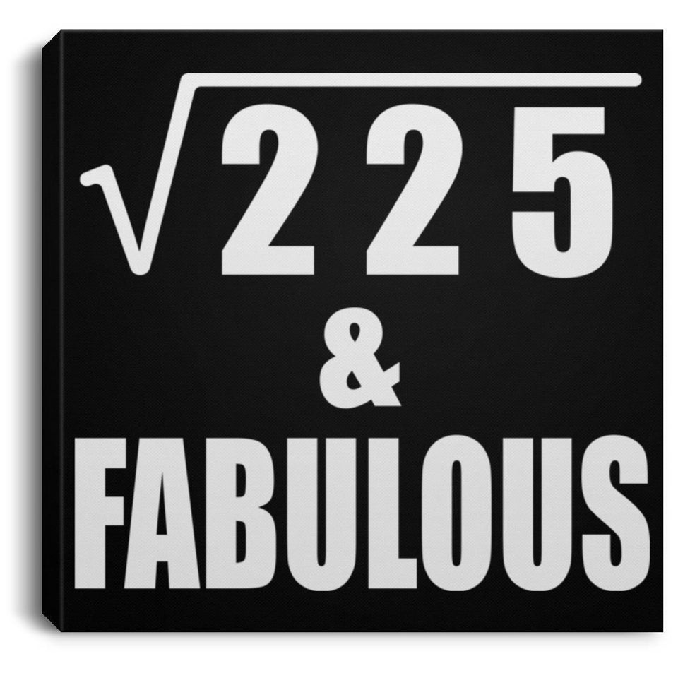 15th Birthday Square Root of 225 & Fabulous - Canvas Square
