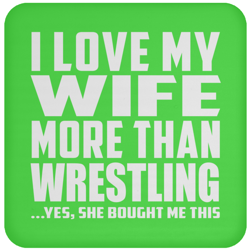 I Love My Wife More Than Wrestling - Drink Coaster