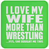 I Love My Wife More Than Wrestling - Drink Coaster