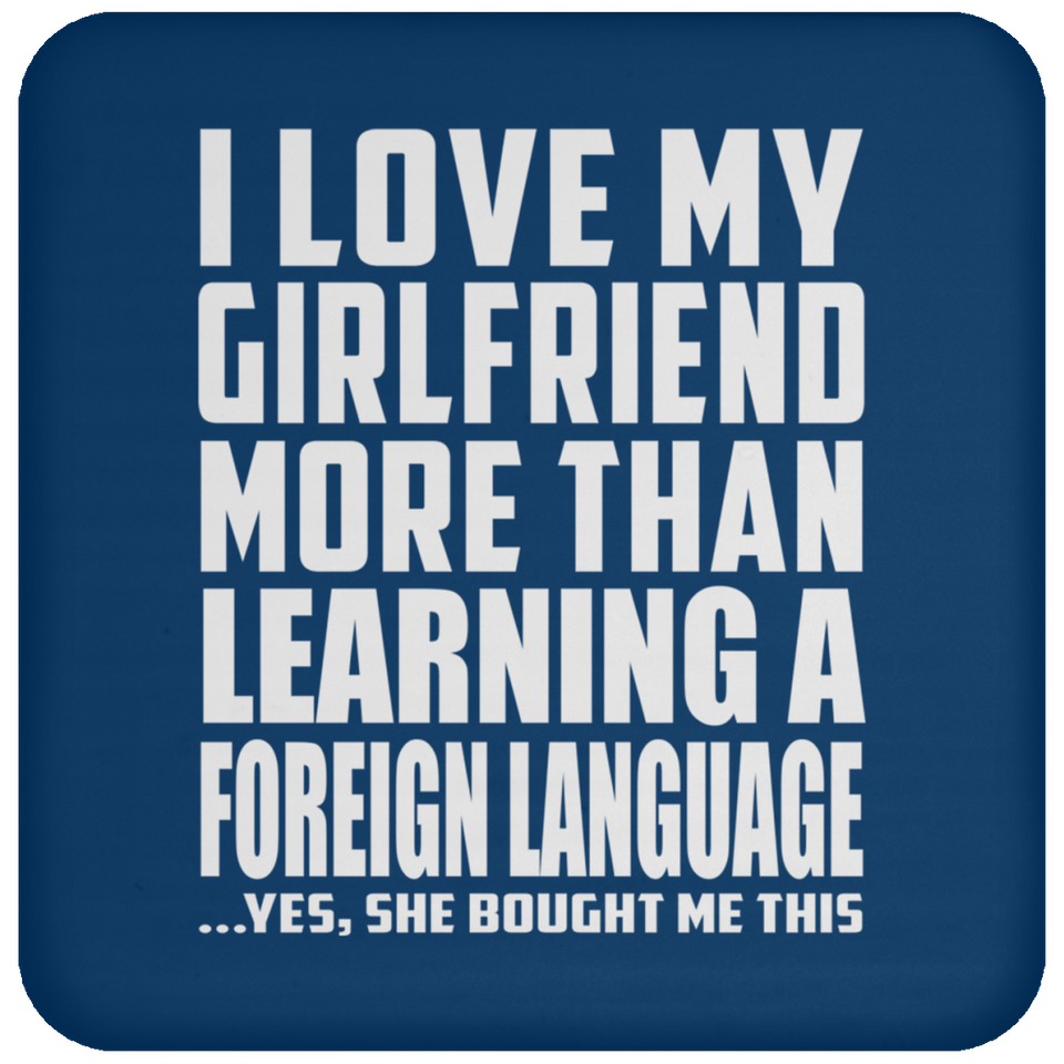 I Love My Girlfriend More Than Learning A Foreign Language - Drink Coaster