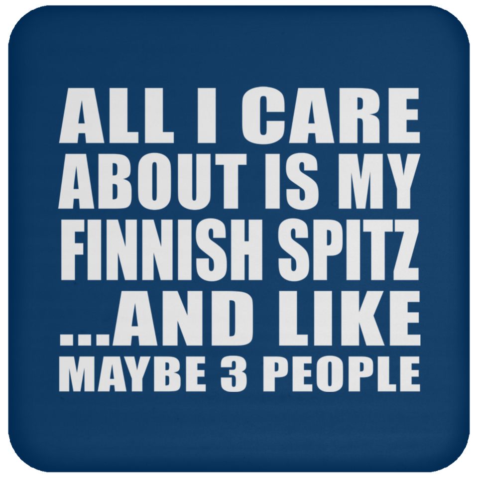 All I Care About Is My Finnish Spitz - Drink Coaster