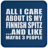 All I Care About Is My Finnish Spitz - Drink Coaster