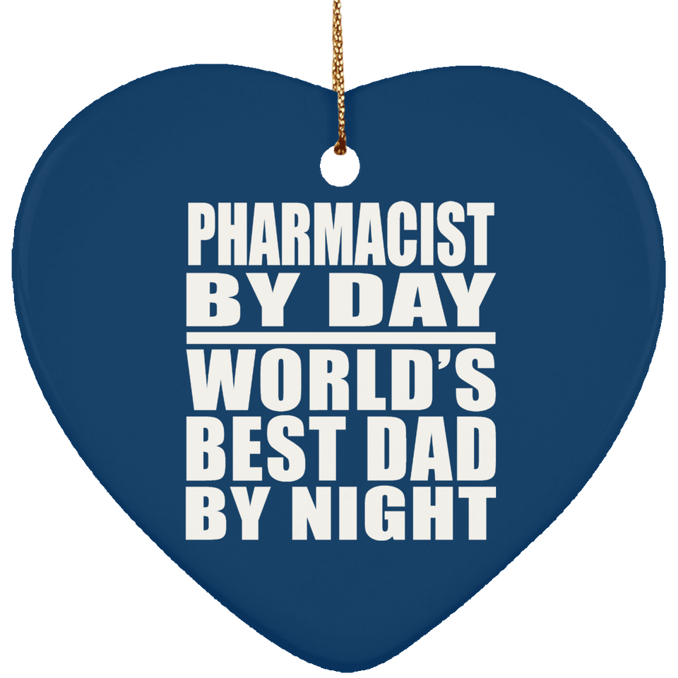 Pharmacist By Day World's Best Dad By Night - Heart Ornament