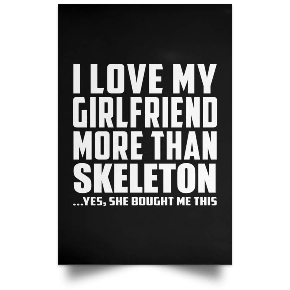 I Love My Girlfriend More Than Skeleton - Poster Portrait