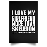 I Love My Girlfriend More Than Skeleton - Poster Portrait