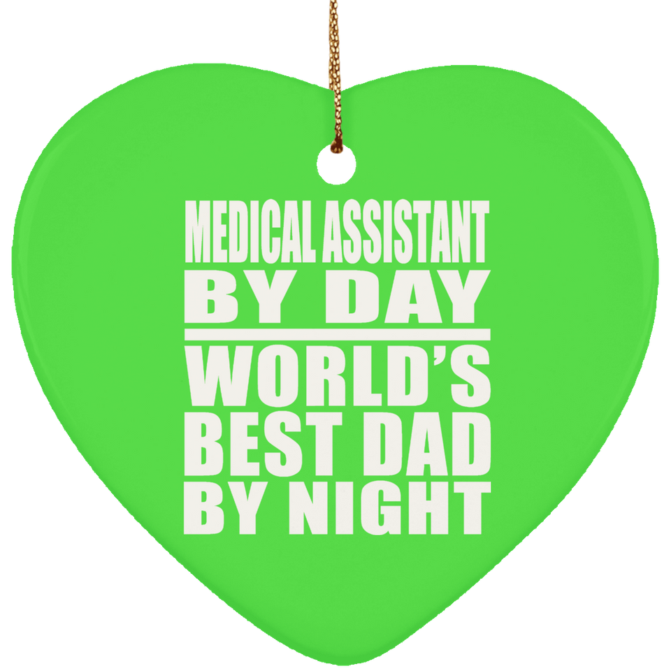 Medical Assistant By Day World's Best Dad By Night - Heart Ornament