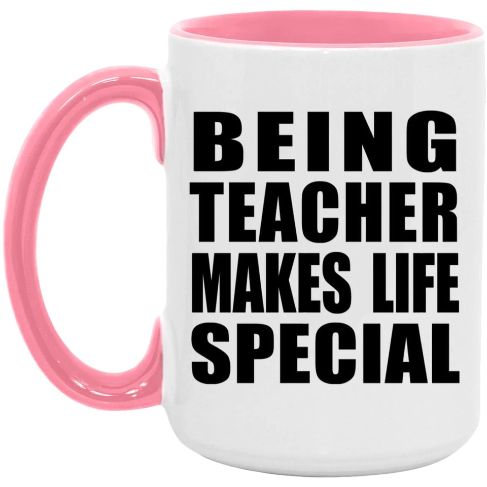 Being Teacher Makes Life Special - 15oz Accent Mug Pink
