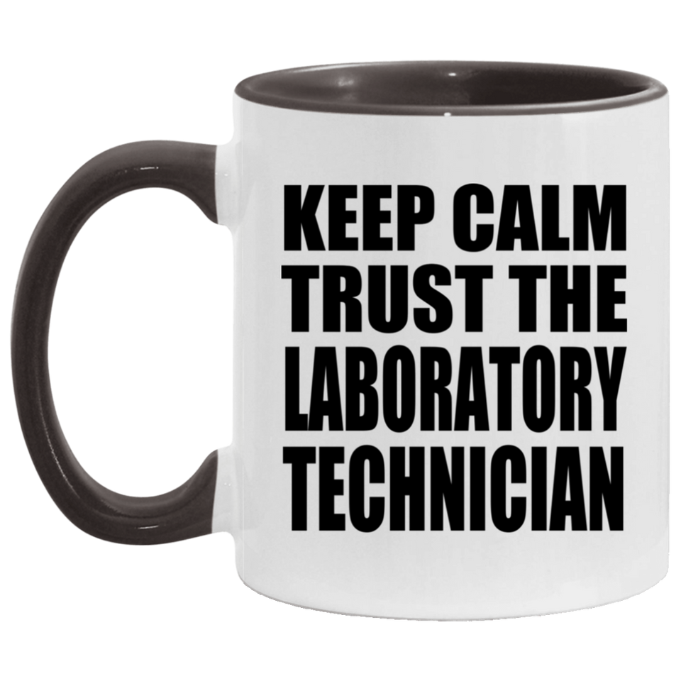 Keep Calm and Trust The Laboratory Technician - 11oz Accent Mug Black