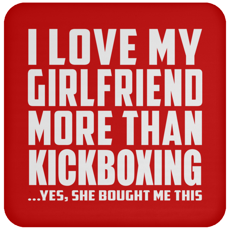 I Love My Girlfriend More Than Kickboxing - Drink Coaster