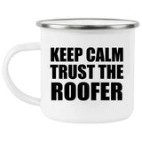 Keep Calm and Trust The Roofer - 12oz Camping Mug