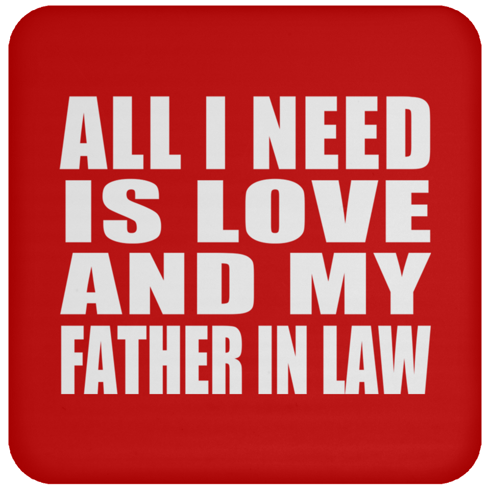 All I Need Is Love And My Father In Law - Drink Coaster