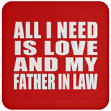 All I Need Is Love And My Father In Law - Drink Coaster