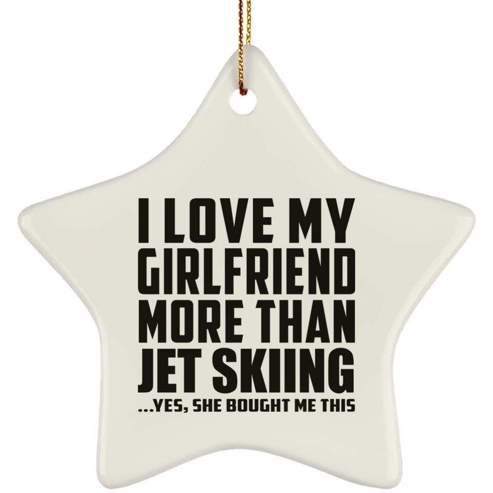 I Love My Girlfriend More Than Jet Skiing - Star Ornament