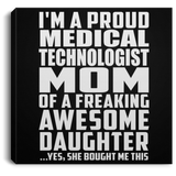 Proud Medical Technologist Mom Of Awesome Daughter - Canvas Square