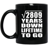 53rd Anniversary Square Root of 2809 Years Lifetime To Go - 11oz Coffee Mug Black