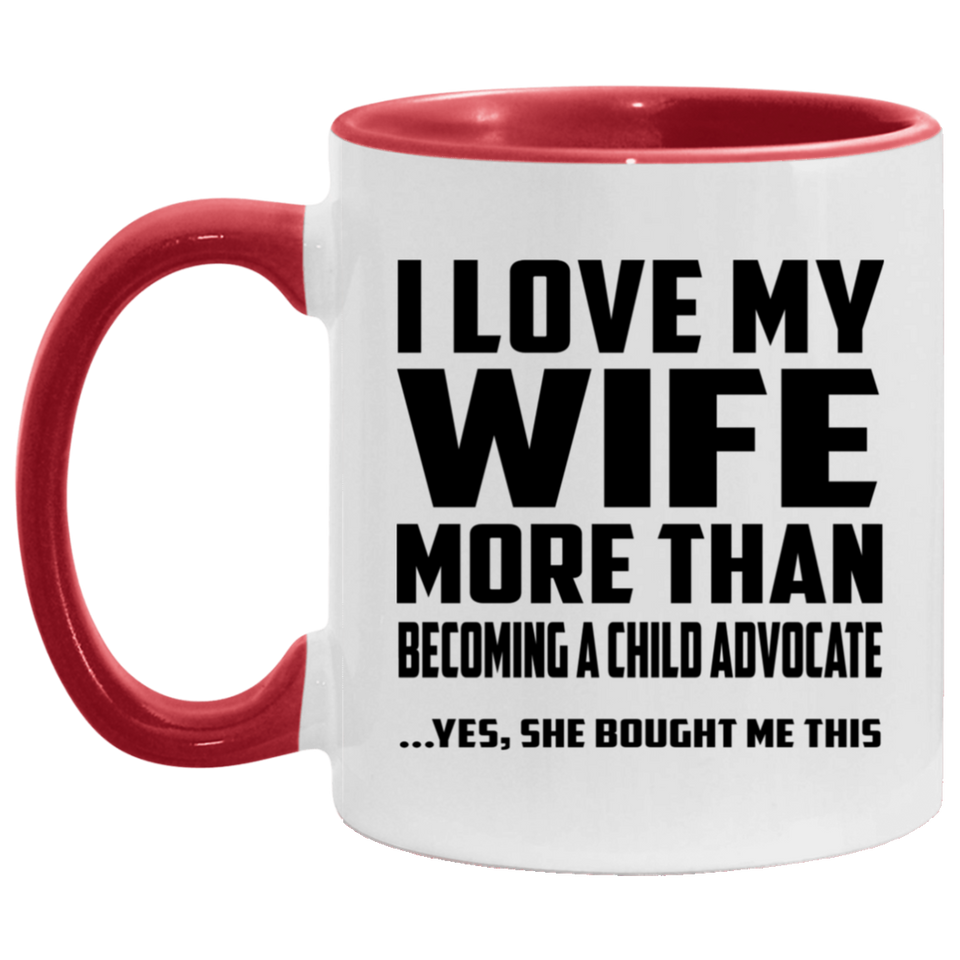 I Love My Wife More Than Becoming A Child Advocate - 11oz Accent Mug Red