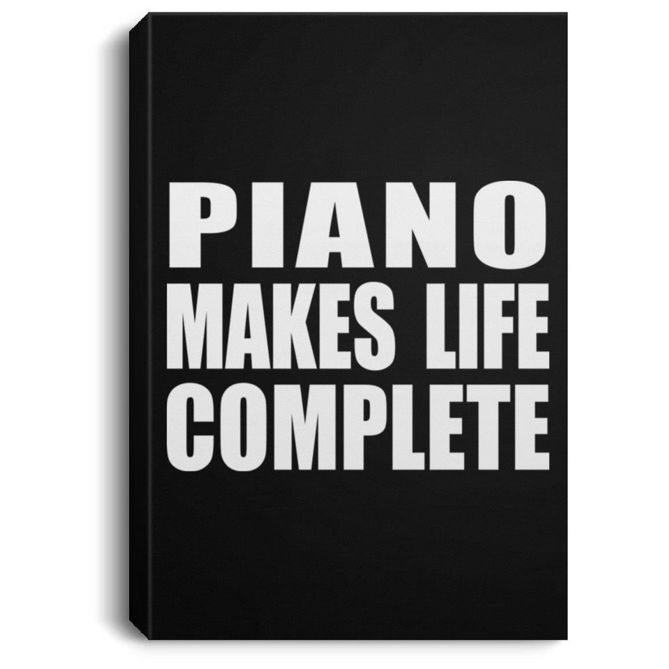 Piano Makes Life Complete - Canvas Portrait