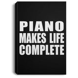 Piano Makes Life Complete - Canvas Portrait