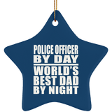 Police Officer By Day World's Best Dad By Night - Star Ornament