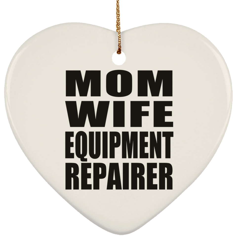Mom Wife Equipment Repairer - Heart Ornament
