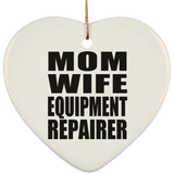 Mom Wife Equipment Repairer - Heart Ornament