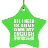 All I Need Is Love And My English Springer Spaniel - Star Ornament