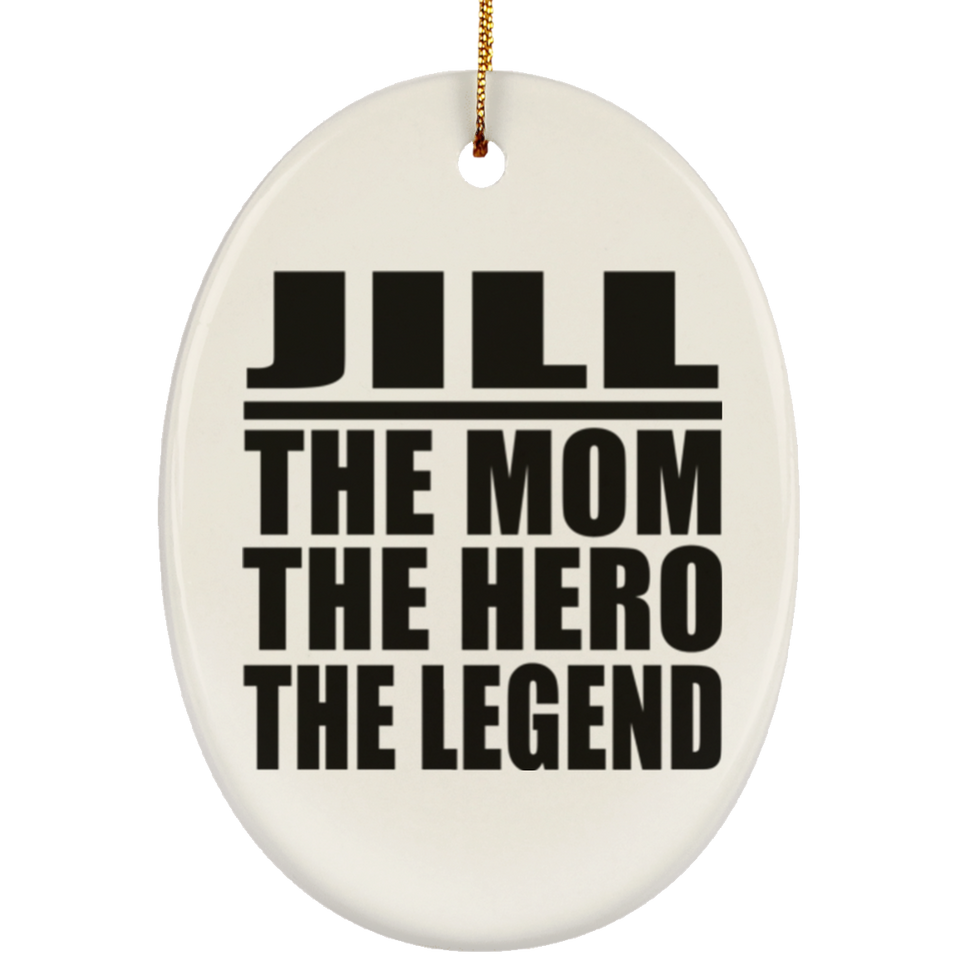 Jill The Mom The Hero The Legend - Oval Ornament