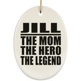 Jill The Mom The Hero The Legend - Oval Ornament