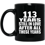 113th Anniversary 113 Years Still In Love After These Years - 11oz Coffee Mug Black