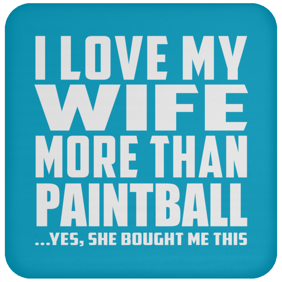 I Love My Wife More Than Paintball - Drink Coaster