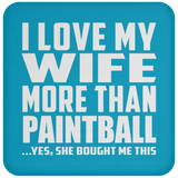 I Love My Wife More Than Paintball - Drink Coaster