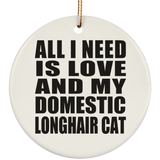 All I Need Is Love And My Domestic Longhair Cat - Circle Ornament
