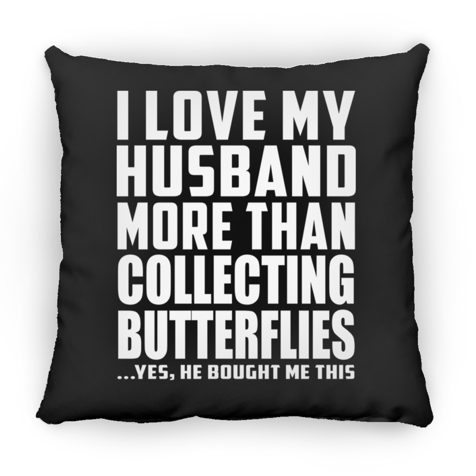 I Love My Husband More Than Collecting Butterflies - Throw Pillow Black