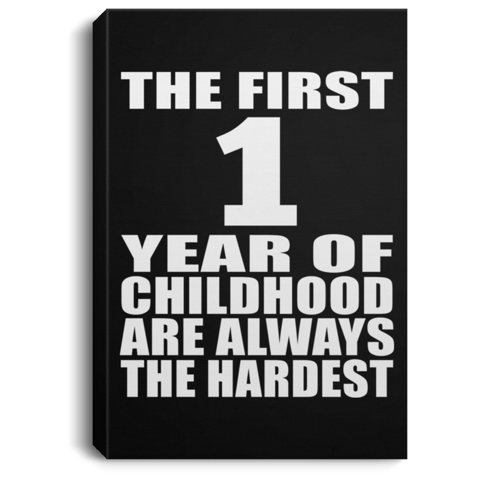 1st Birthday First 1 Year of Childhood Are The Hardest - Canvas Portrait