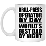 Drill-Press Operator By Day World's Best Dad By Night - 11 Oz Coffee Mug
