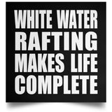 White Water Rafting Makes Life Complete - Poster Square