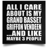 All I Care About Is My Grand Basset Griffon Vendeen - Poster Square