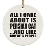 All I Care About Is Persian Cat - Circle Ornament